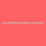 Las grandes superficies comerciales