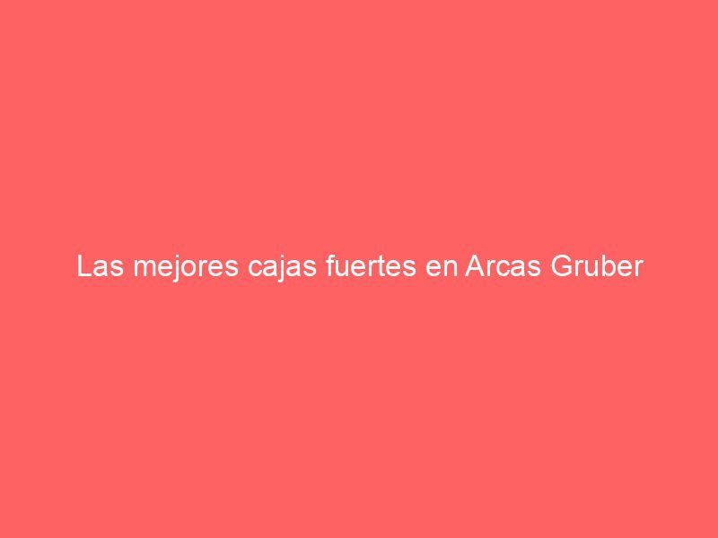 Las mejores cajas fuertes en Arcas Gruber