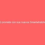 LG promete con sus nuevos Smartwhatches