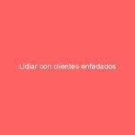 Lidiar con clientes enfadados