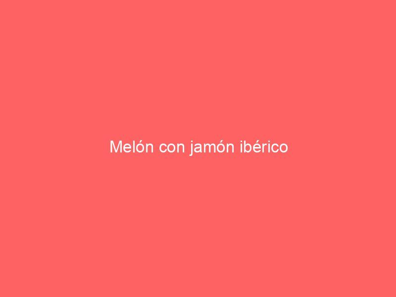 Melón con jamón ibérico