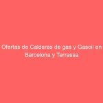 Ofertas de Calderas de gas y Gasoil en Barcelona y Terrassa