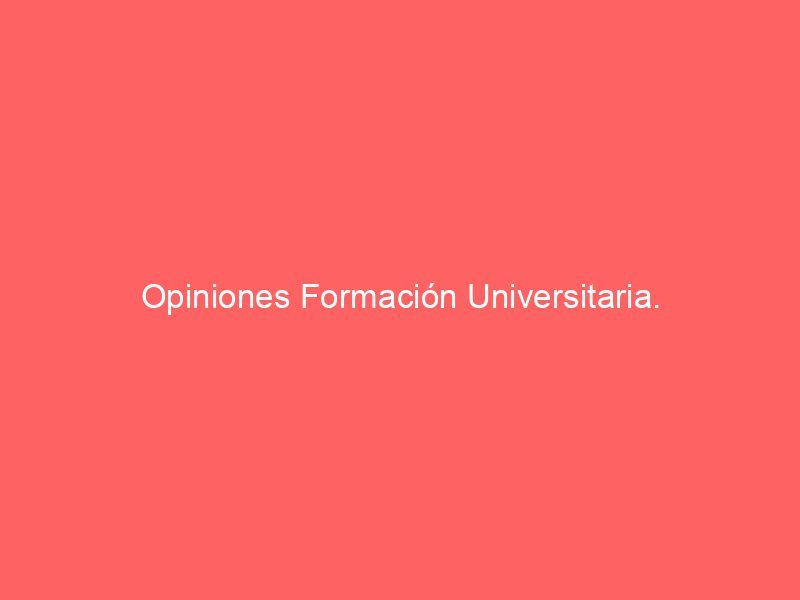 Opiniones Formación Universitaria.