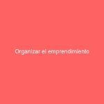 Organizar el emprendimiento