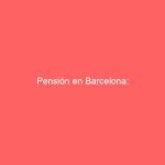 Pensión en Barcelona: