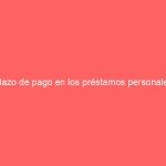 Plazo de pago en los préstamos personales