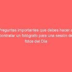 Preguntas importantes que debes hacer al contratar un fotógrafo para una sesión de fotos del Día de la Madre