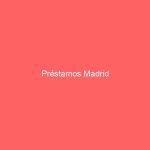 Préstamos Madrid