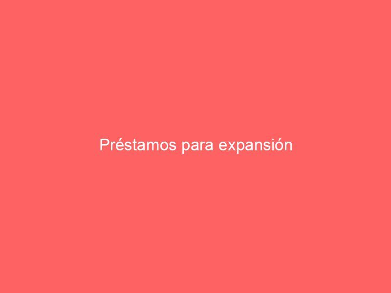 Préstamos para expansión