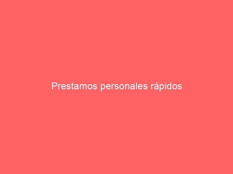 Prestamos personales rápidos