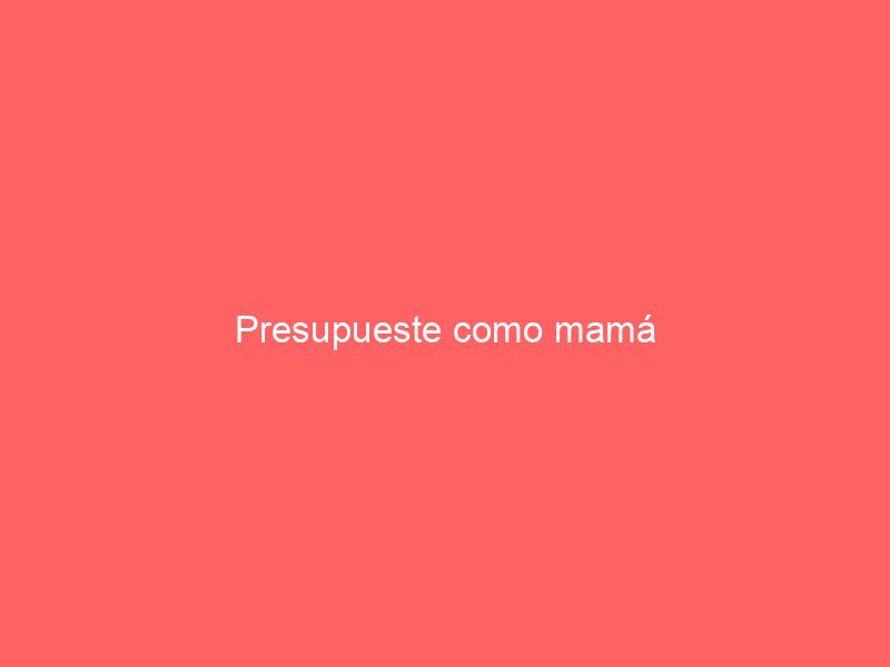 Presupueste como mamá