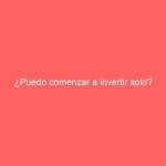 ¿Puedo comenzar a invertir solo?