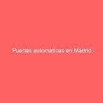 Puertas automaticas en Madrid