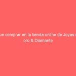 Que comprar en la tienda online de Joyas en oro & Diamante