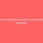 ¿Qué es el derecho de autor en la propiedad intelectual?