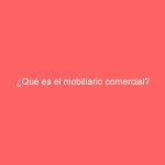 ¿Qué es el mobiliario comercial?