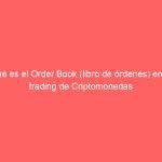 Qué es el Order Book (libro de órdenes) en el trading de Criptomonedas