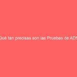 ¿Qué tan precisas son las Pruebas de ADN?