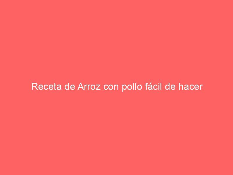 Receta de Arroz con pollo fácil de hacer