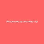 Reductores de velocidad vial