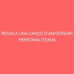 REGALA UNA CANÇÓ D'ANIVERSARI PERSONALITZADA