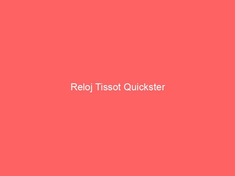 Reloj Tissot Quickster