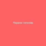 Reparar consolas