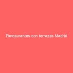 Restaurantes con terrazas Madrid