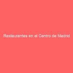 Restaurantes en el Centro de Madrid