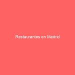 Restaurantes en Madrid