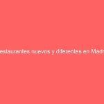 Restaurantes nuevos y diferentes en Madrid