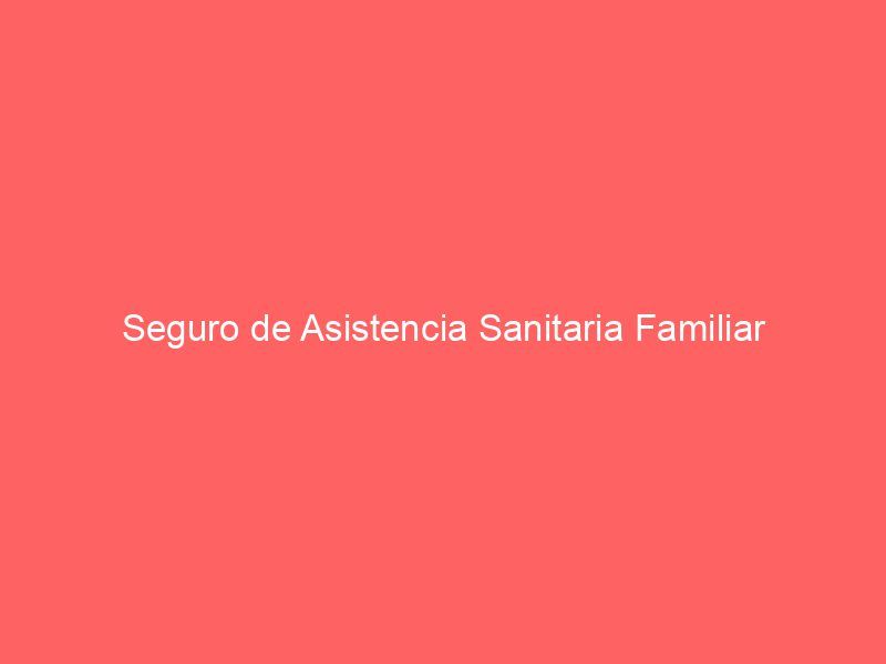 Seguro de Asistencia Sanitaria Familiar