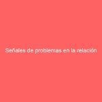 Señales de problemas en la relación