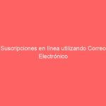 Suscripciones en línea utilizando Correo Electrónico