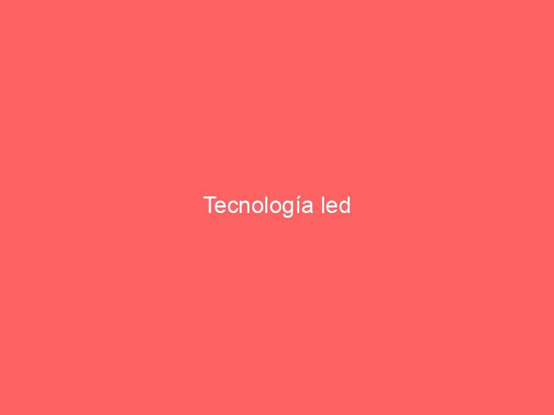 Tecnología led