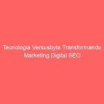 Tecnologia Versusbyte Transformando Marketing Digital SEO