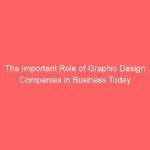 The Important Role of Graphic Design Companies in Business Today