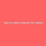 Tipos de pisos imitación de madera