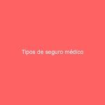 Tipos de seguro médico