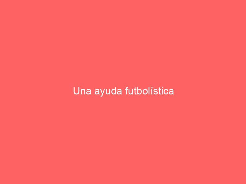 Una ayuda futbolística