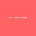 Vacaciones en Ibiza