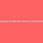 Ventajas de estudiar derecho internacional