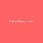 Viajar a Ibiza en Verano