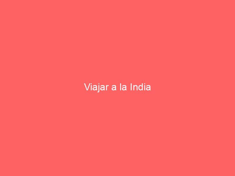 Viajar a la India