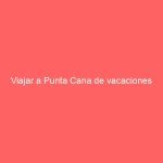 Viajar a Punta Cana de vacaciones