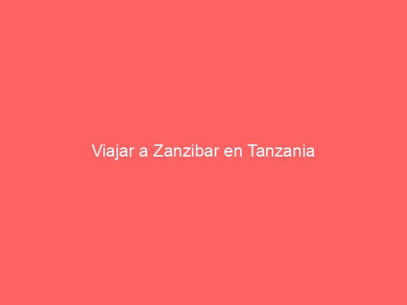 Viajar a Zanzibar en Tanzania