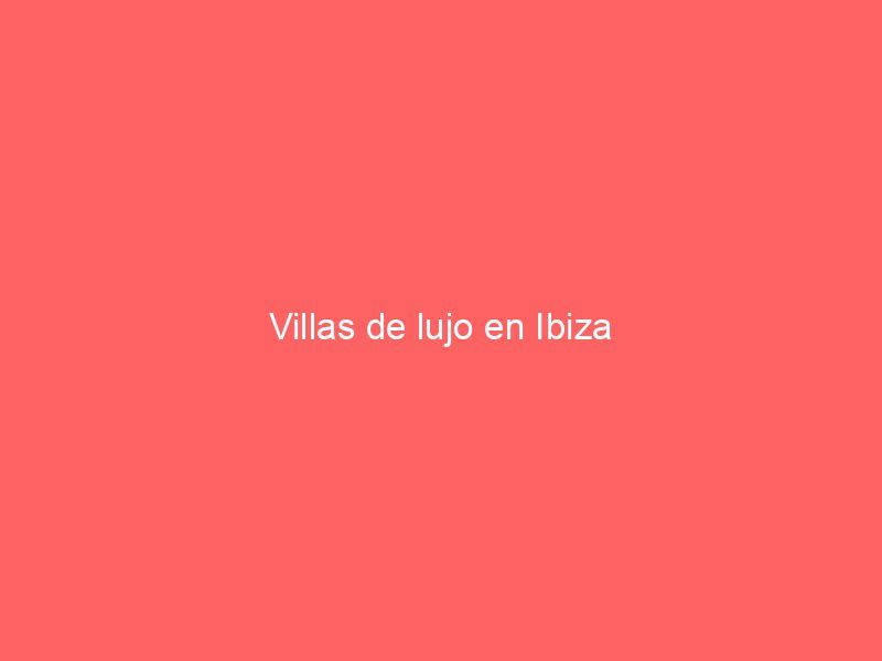 Villas de lujo en Ibiza