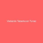 Visitando Tabarka en Tunez