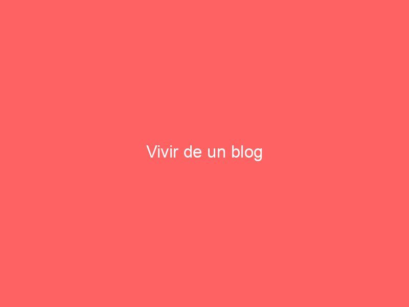 Vivir de un blog