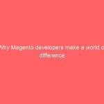 Why Magento developers make a world of difference